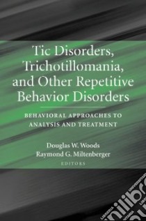 Tic Disorders, Trichotillomania, And Other Repetitive Behavior Disorders libro in lingua di Woods Douglas W. (EDT), Miltenberger Raymond G. (EDT)