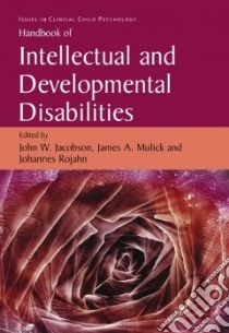 Handbook of Intellectual And Developmental Disabilities libro in lingua di Jacobson John W. (EDT), Mulick James A. (EDT), Rojahn Johannes (EDT)