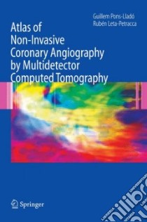 Atlas of Non-Invasive Coronary Angiography by Multidetector Computed Tomography libro in lingua di Pons-Llado Guillem (EDT), Leta-Petracca Ruben M.D.