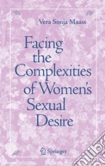 Facing the Complexities of Women's Sexual Desire libro in lingua di Maass Vera Sonja Ph.D.