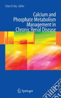 Calcium And Phosphate Metabolism Management in Chronic Renal Disease libro in lingua di Hsu Chen Hsing M.D. (EDT)