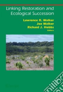 Linking Restoration and Ecological Succession libro in lingua di Walker Lawrence R. (EDT), Walker Joseph (EDT), Hobbs Richard J. (EDT)