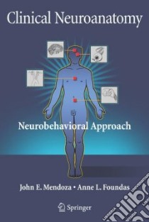 Clinical Neuroanatomy libro in lingua di Mendoza John Ph.D., Foundas Anne L. M.D.