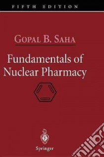 Fundamentals of Nuclear Pharmacy libro in lingua di Saha Gopal B.