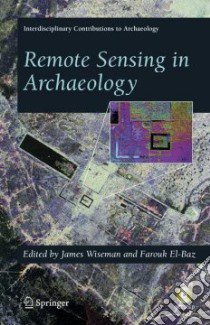 Remote Sensing in Archaeology libro in lingua di Wiseman James R. (EDT), El-Baz Farouk (EDT)