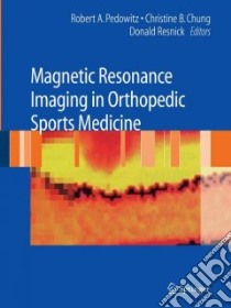 Magnetic Resonance Imaging in Orthopedic Sports Medicine libro in lingua di Pedowitz Robert A. M.D. Ph.D. (EDT), Chung Christine B. M.D. (EDT), Resnick Donald (EDT)