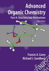 Advanced Organic Chemistry libro in lingua di Carey Francis A., Sundberg Richard J.