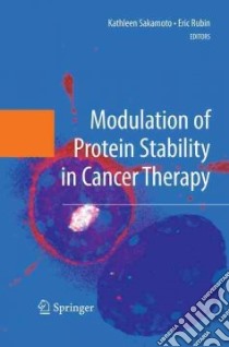 Modulation of Protein Stability in Cancer Therapy libro in lingua di Sakamoto Kathleen (EDT), Rubin Eric (EDT)