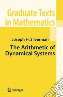 The Arithmetic of Dynamical Systems libro in lingua di Silverman Joseph H.