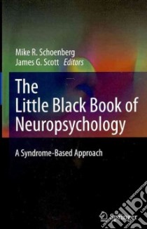 The Black Book of Neuropsychology libro in lingua di Schoenberg Michael R., Scott James G.