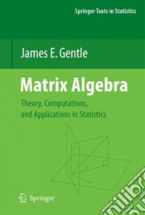 Matrix Algebra libro in lingua di Gentle James E.