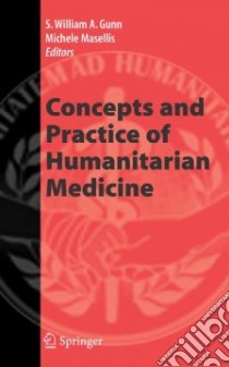 Concepts and Practice of Humanitarian Medicine libro in lingua di Gunn S. William A. (EDT), Masellis Michele (EDT)