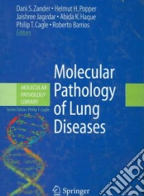 Molecular Pathology of Lung Diseases libro in lingua di Zander Dani S. M.D. (EDT), Popper Helmut H. M.D. (EDT), Jagirdar Jaishree M.D. (EDT), Haque Abida K. M.D. (EDT), Cagle Philip T. M.D. (EDT)