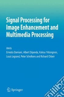 Signal Processing for Image Enhancement and Multimedia Processing libro in lingua di Damiani Ernesto (EDT), Dipanda Albert (EDT), Yetongnon Kokou (EDT), Legrand Louis (EDT), Schelkens Peter (EDT)
