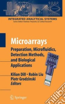 Microarrays libro in lingua di Dill Kilian (EDT), Liu Robin Hui Ph.D. (EDT), Grodzinsky Piotr (EDT)