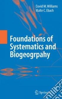 Foundations of Systematics and Biogeography libro in lingua di Williams David M., Ebach Malte C.
