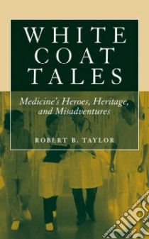White Coat Tales libro in lingua di Taylor Robert B.