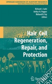Hair Cell Regeneration, Repair, and Protection libro in lingua di Salvi Richard J. (EDT), Popper Arthur N. (EDT), Fay Richard R. (EDT)