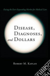 Disease, Diagnoses, and Dollars libro in lingua di Kaplan Robert M.