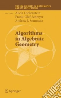Algorithms in Algebraic Geometry libro in lingua di Dickenstein Alicia (EDT), Schreyer Frank-Olaf (EDT), Sommese Andrew John (EDT)