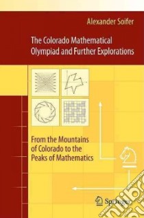 The Colorado Mathematical Olympiad and Further Explorations libro in lingua di Soifer Alexander, Engel Philip L. (FRW), Erdos Paul (FRW), Gardner Martin (FRW), Grunbaum Branko (FRW)