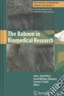 The Baboon in Biomedical Research libro in lingua di Vandeberg John L. (EDT), Williams-blangero Sarah (EDT), Tardif Suzette D. (EDT)