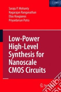 Low-Power High-Level Synthesis for Nanoscale CMOS Circuits libro in lingua di Mohanty Saraju P., Ranganathan Nagarajan, Kougianos Elias, Patra Priyadarsan