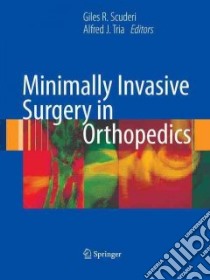 Minimally Invasive Surgery in Orthopedics libro in lingua di Scuderi Giles R. (EDT), Tria Alfred J. (EDT)
