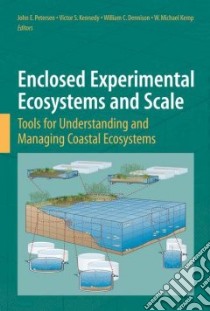 Enclosed Experimental Ecosystems and Scale libro in lingua di Petersen John E. (EDT), Kennedy Victor S. (EDT), Dennison William C. (EDT), Kemp W. Michael (EDT), Berg G. Mine
