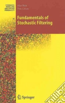 Fundamentals of Stochastic Filtering libro in lingua di Bain Alan, Crisan Dan