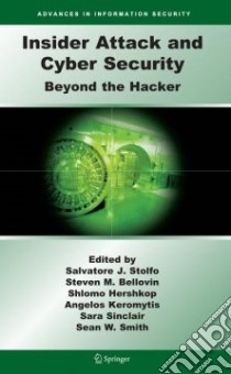 Insider Attack and Cyber Security libro in lingua di Stolfo Salvatore J. (EDT), Bellovin Steven M. (EDT), Hershkop Shlomo (EDT), Keromytis Angelos D. (EDT), Sinclair Sara (EDT), Smith Sean W. (EDT)