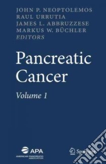 Pancreatic Cancer libro in lingua di Neoptolemos John P. (EDT), Urrutia Raul (EDT), Abbruzzese James L. (EDT), Buchler Markus W. (EDT)