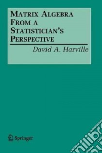 Matrix Algebra From a Statistician's Perspective libro in lingua di Harville David A.