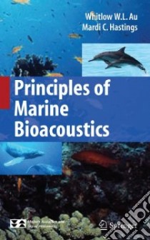 Principles of Marine Bioacoustics libro in lingua di Au Whitlow W. L., Hastings Mardi C.