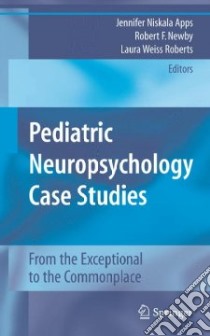 Pediatric Neuropsychology Case Studies libro in lingua di Apps Jennifer Niskala (EDT), Newby Robert F. Ph.D. (EDT), Roberts Laura Weiss M.D. (EDT)