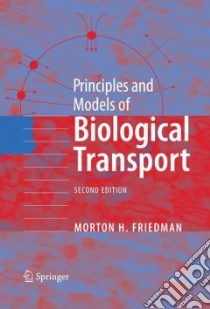 Principles and Models of Biological Transport libro in lingua di Friedman Morton H.