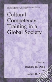 Cultural Competency Training in a Global Society libro in lingua di Dana Richard H. (EDT), Allen James (EDT)