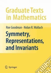 Symmetry, Representations, and Invariants libro in lingua di Goodman Roe, Wallach Nolan R.