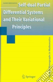 Self-dual Partial Differential Systems and Their Variational Principles libro in lingua di Ghoussoub Nassif
