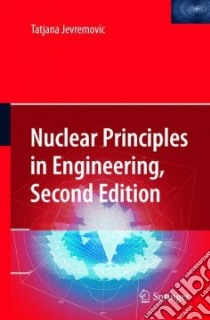 Nuclear Principles in Engineering libro in lingua di Jevremovic Tatjana