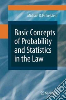 Basic Concepts of Probability and Statistics in the Law libro in lingua di Finkelstein Michael O.