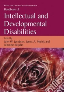 Handbook of Intellectual and Developmental Disabilities libro in lingua di Jacobson John W. (EDT), Mulick James A. (EDT), Rojahn Johannes (EDT)