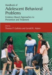 Handbook of Adolescent Behavioral Problems libro in lingua di Gullotta Thomas P. (EDT), Adams Gerald R. (EDT)
