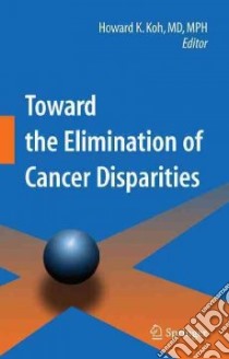 Toward the Elimination of Cancer Disparities libro in lingua di Koh Howard Kyongju (EDT)