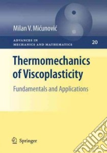 Thermomechanics of Viscoplasticity libro in lingua di Micunovic Milan V.