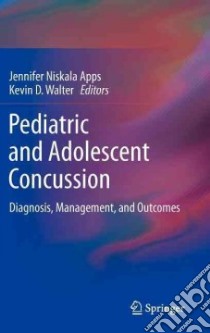 Pediatric and Adolescent Concussion libro in lingua di Apps Jennifer Niskala (EDT), Walter Kevin D. (EDT)