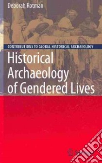 Historical Archaeology of Gendered Lives libro in lingua di Rotman Deborah