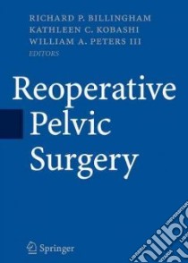 Reoperative Pelvic Surgery libro in lingua di Billingham Richard P. M.D. (EDT), Peters William A. III M.D. (EDT), Kobashi Kathleen C. M.D. (EDT)