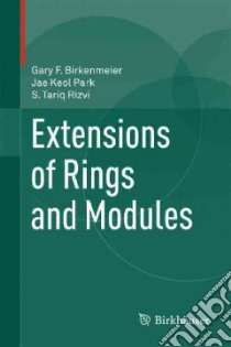 Extensions of Rings and Modules libro in lingua di Birkenmeier Gary F., Park Jae Keol, Rizvi Syed T.