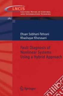 Fault Diagnosis of Nonlinear Systems Using a Hybrid Approach libro in lingua di Sobhani-Tehrani Ehsan, Khorasani Khashayar
